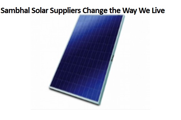 sambhal-solar-suppliers-change-the-way-we-live
